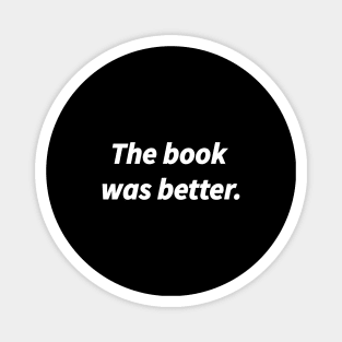 The book was better, Top Funny Slogan Gift for Book Nerds Geeks Magnet